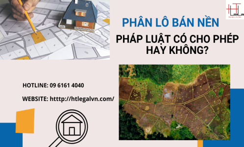 “PHÂN LÔ BÁN NỀN” PHÁP LUẬT CÓ CHO PHÉP HAY KHÔNG? (CÔNG TY LUẬT TẠI QUẬN BÌNH THẠNH, TÂN BÌNH TP HỒ CHÍ MINH)